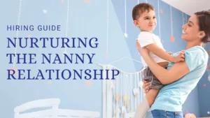 Nurturing the long-term nanny relationship, how to make your nanny stay with your family.