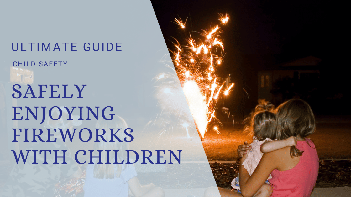 A Guide to Safely Enjoying Fireworks with Children