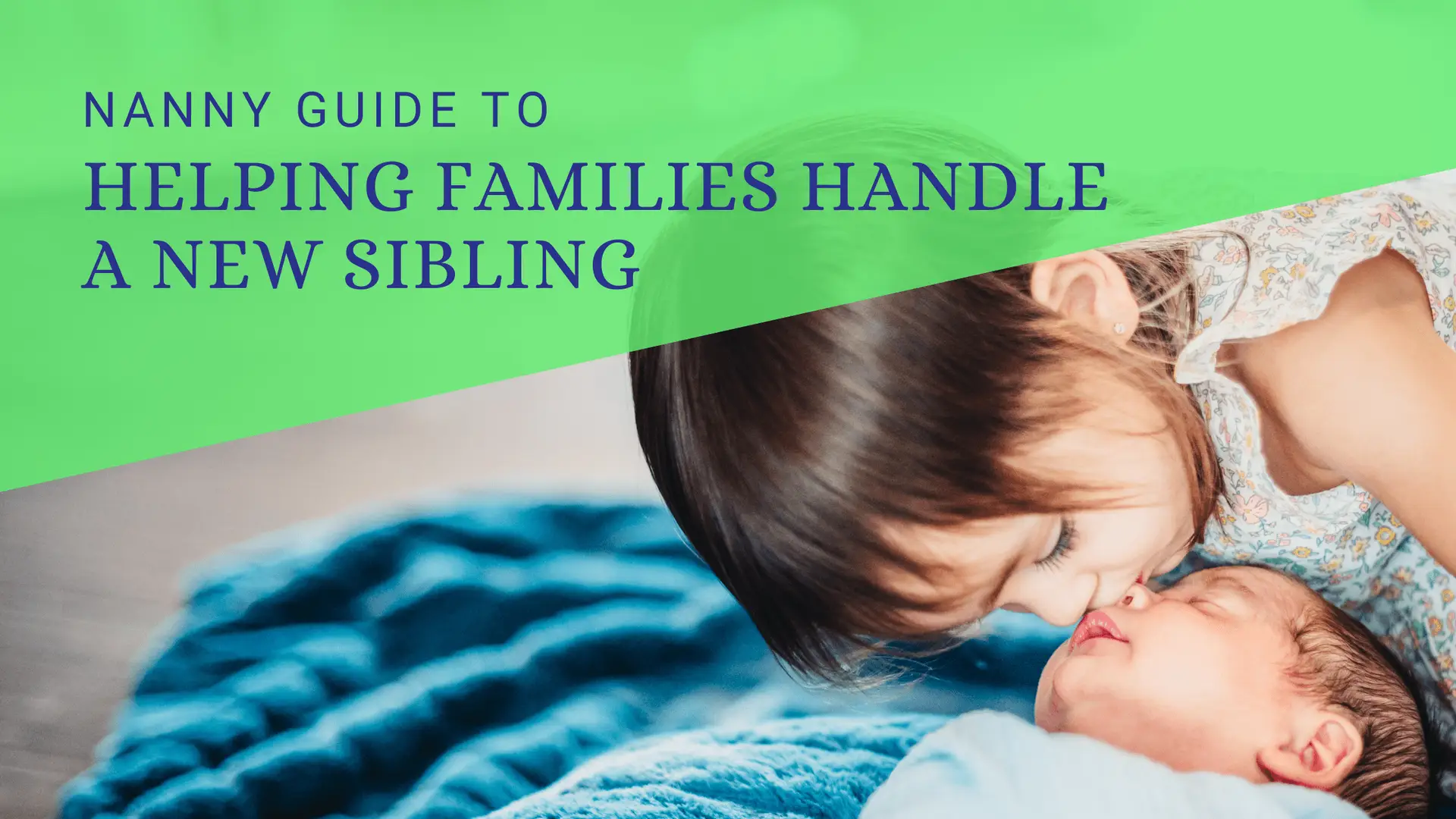 Tips on Helping Families Handle a New Sibling as a Nanny